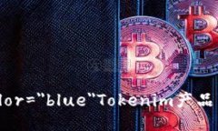 font color=＂blue＂Tokenim产品